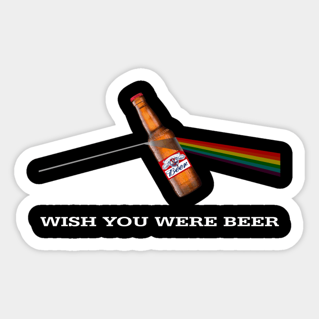 Wish You Were Beer - Prism Sticker by RainingSpiders